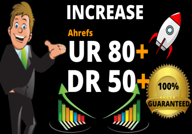 increase url rating 80,  increase ahrefs domain rating DR 50 plus fast