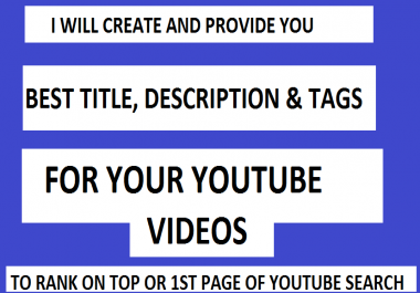 I Will Provide Best Title,  Description and Tags For Your Video To Rank On Top