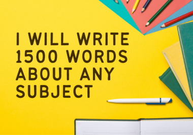 I will write 1500 words about any subject