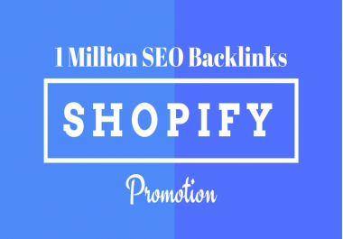 I will make 1m SEO backlinks for shpoify store promotion