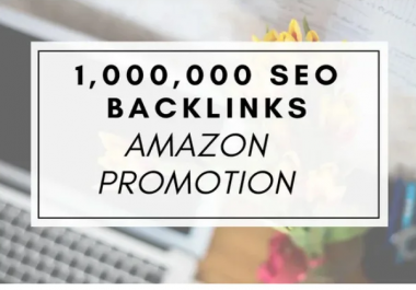 I will create 1,000,000 SEO backlinks for amazon promotion