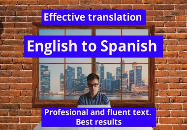 I will translate for you from English into SPANISH. Profesional and fluent texts