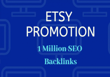 I will provide 1,000,000 gsa SEO backlinks for etsy store promotion