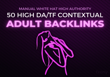 Skyrocket Your Adult Website With Manual 50 High DA/TF Contextual Backlinks - Ranking Guaranteed