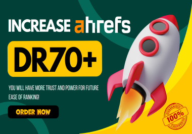 Increase Ahrefs DR to 70+,  Gain Trust & Power