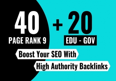 40 PR9 + 20 EDU GOV SEO Backlinks From High Authority Domains