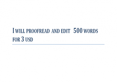 I will proofread and edit 500 words content
