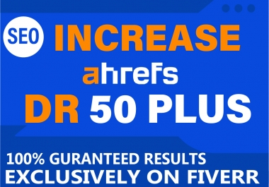 I Will increase domain rating DR ahrefs 55 Plus in 20 days