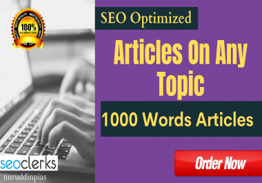 1000 Words SEO Optimized Articles And Blogs Write On Any Topic