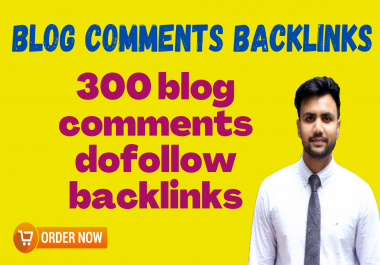 I will make 300 high quality blog comments dofollow backlinks