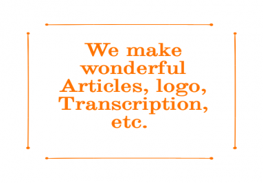 We provide all kinds of articles,  contents,  and also logos as per your demand.