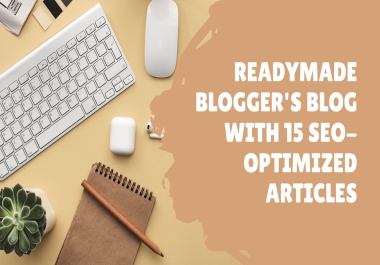 Readymade blogger's blog with 15 SEO optimized articles
