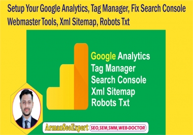 Setup Your Google Analytics, Tag Manager, Fix Search Console Webmaster Tools, Xml Sitemap, Robots Txt