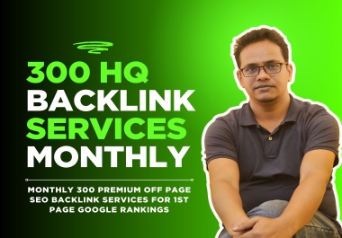 Monthly 300 Premium Off Page SEO Backlink Services for 1st Page Google Rankings