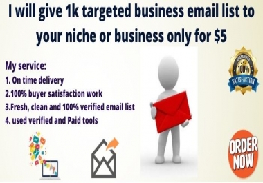 I will give 1k targeted email list for your niche or business
