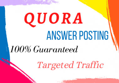 I will offer you 10 quora answers for guaranteed targeted traffic