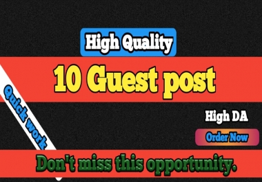 Let me Publish 10 Guest Post include High DA and with High Authority on different site.