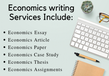 I will write Economics Essays,  Assignments and Case study in 24 hours