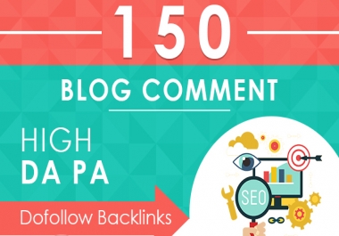 I will do 150 Unique Domain Manully Dofollow Blog Comments Backlinks with High DA PA