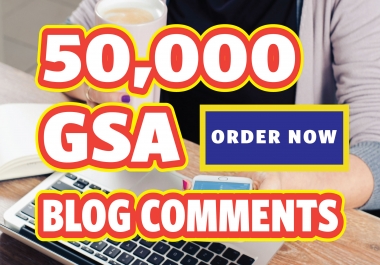 Special offer - 50,000 high quality Dofollow Gsa Blog Comments Backlinks For Website Ranking
