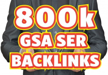 Provide 800K GSA SER Backlinks for Fastest Rankings