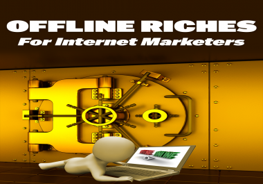 Offline Riches For Internet Marketers