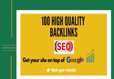 I Will Do 100 High Quality Backlinks to Get Your Site on Top of Google