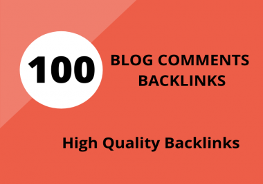 I Will Provide 100 High-Quality Blog Comments Do-follow Backlinks 