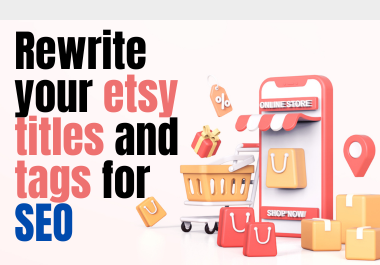 I will rewrite your etsy titles and tags for SEO
