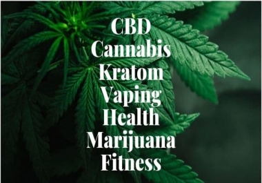 I Will Publish CBD,  Cannabis,  Kratom,  Vaping,  Marijuana,  Articles On My Health Sites.
