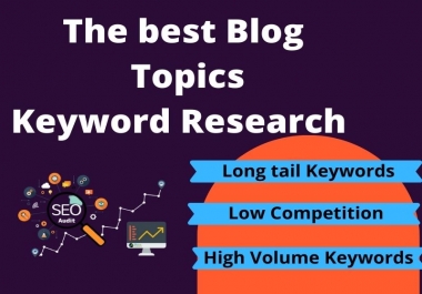 I will research blog topic ideas with high volume keywords