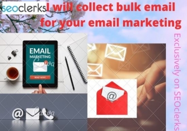 I will collect 1k bulk email for your email marketing
