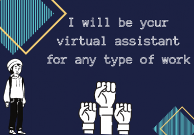 I will be your virtual assistant for any type of work