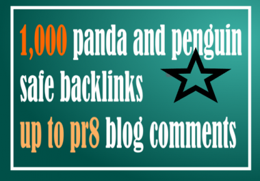 Get 1,000 Panda & Penguin Safe Backlinks up to pr8 Blog Comments on Actual Page