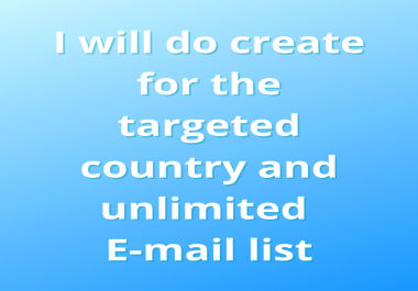 I will do create for the targeted country an unlimited E-mail list