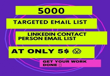 I will provide 5K Targeted Email List,  LinkedIn contact person Email List