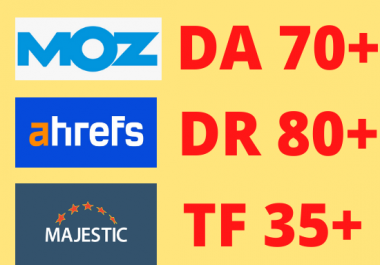 Increase Moz DA 30 plus Ahrefs DR 40 plus Majestic TF 20 plus