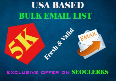 I will provide you 5K fresh & valid USA based email list
