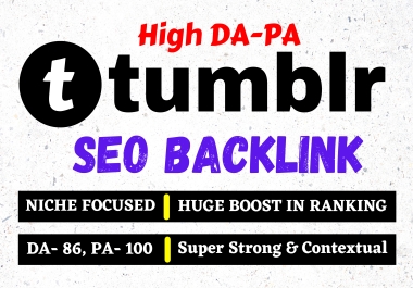 Get 5 Super Strong & Contextual High DA-86,  PA-100 Tumblr Backlinks for Top Ranking