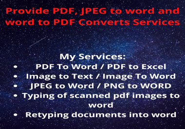 I will provide PDF,  JPEG to word and word to PDF Converts Services