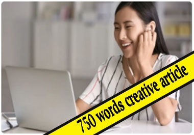 750 words creative article for you