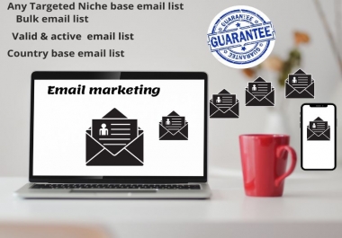 I will provide you 1k any country wise niche Targeted & Bulk email list for your email marketing