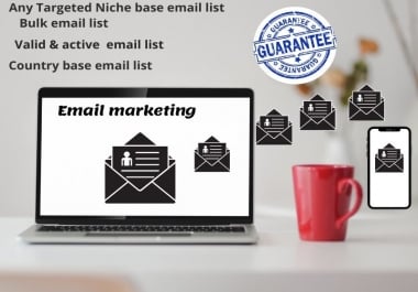 I will provide you 1k any country wise niche Targeted & Bulk email list for your email marketing