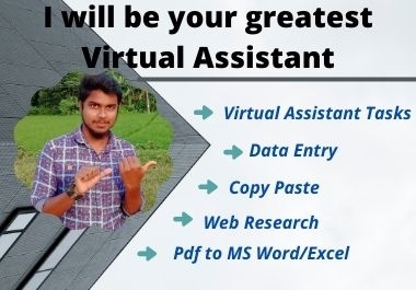 I will be your greatest Virtual Assistant for any kind of tasks