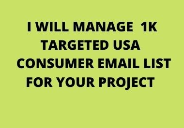 I will manage 1k targeted USA consumer email list for your project