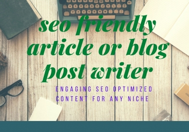 I will write 1000-1500 word SEO friendly article or blog post for any niche