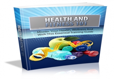 Master your Health and Wellness with this essential training guide called Health and Fitness 101