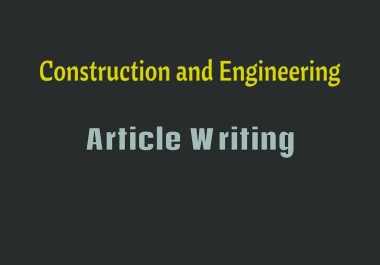 Write construction and engineering articles or blog posts