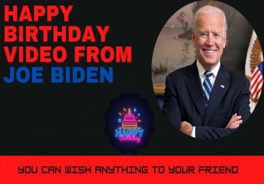 I will make happy birthday realistic video from president joe biden