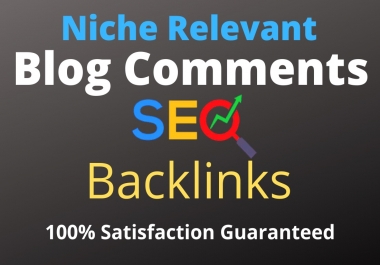 Manually Create 100 Niche Relevant High DA & PA Blog Comments Backlinks